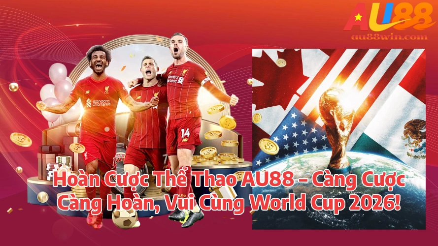 Hoàn Cược Thể Thao MMLIVE – Càng Cược Càng Hoàn, Vui Cùng World Cup 2026
